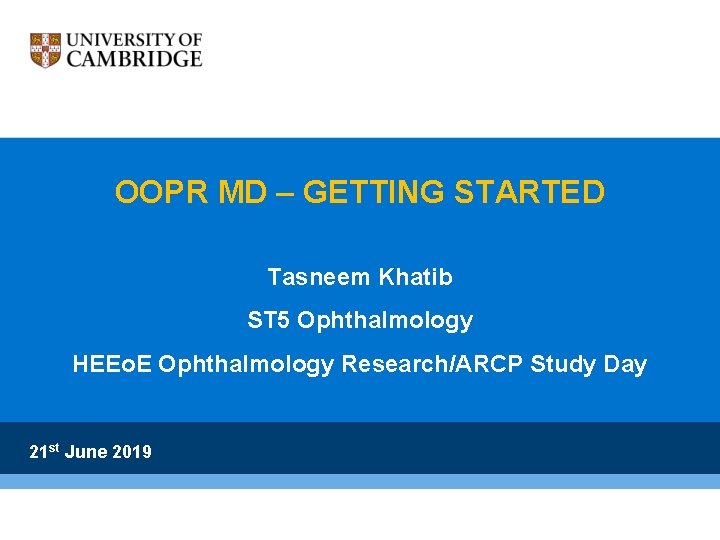 OOPR MD – GETTING STARTED Tasneem Khatib ST 5 Ophthalmology HEEo. E Ophthalmology Research/ARCP