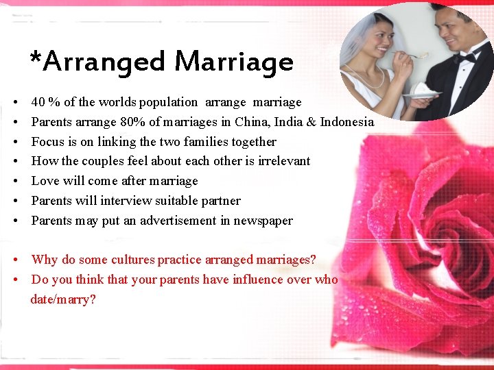 *Arranged Marriage • • 40 % of the worlds population arrange marriage Parents arrange
