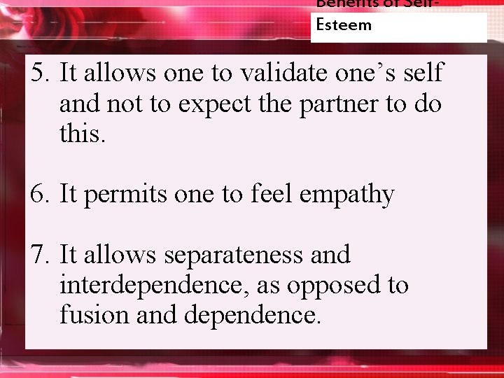 Benefits of Self. Esteem 5. It allows one to validate one’s self and not