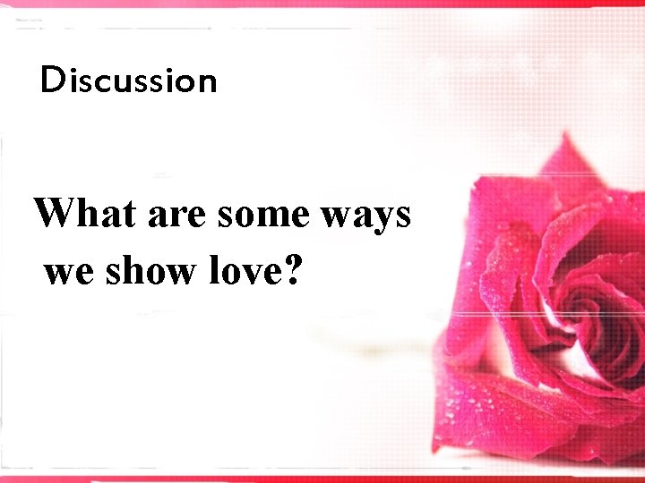 Discussion What are some ways we show love? 