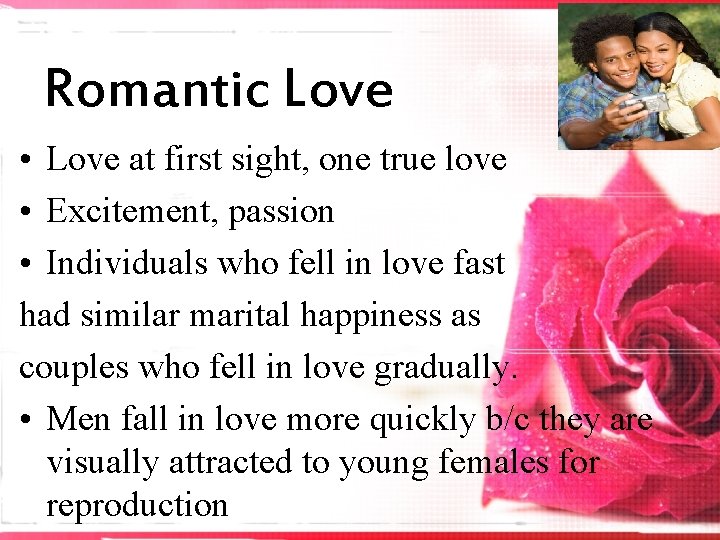 Romantic Love • Love at first sight, one true love • Excitement, passion •