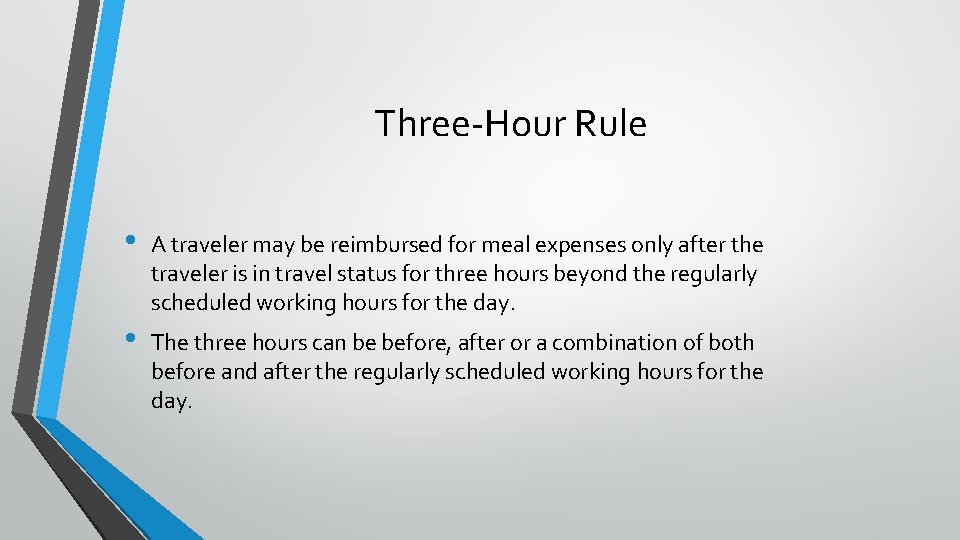 Three-Hour Rule • A traveler may be reimbursed for meal expenses only after the