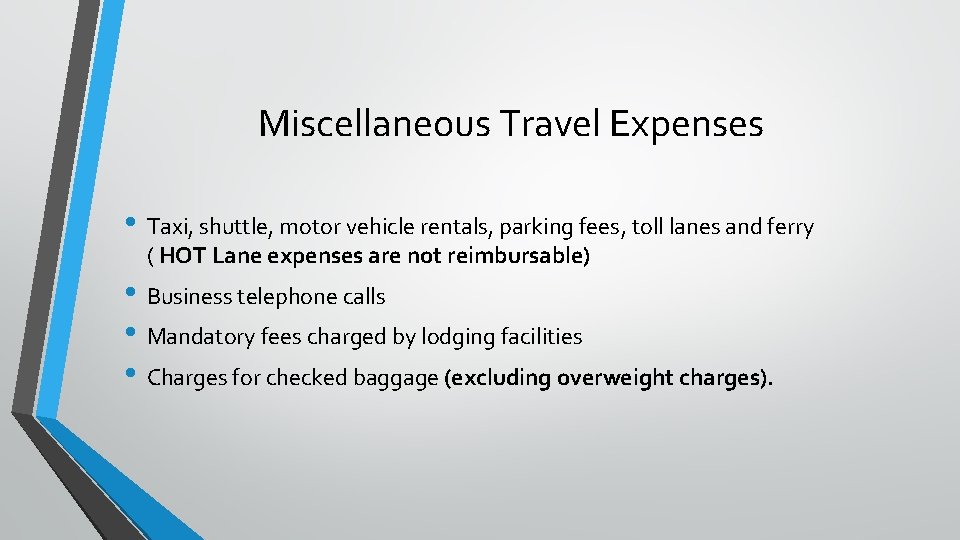 Miscellaneous Travel Expenses • Taxi, shuttle, motor vehicle rentals, parking fees, toll lanes and