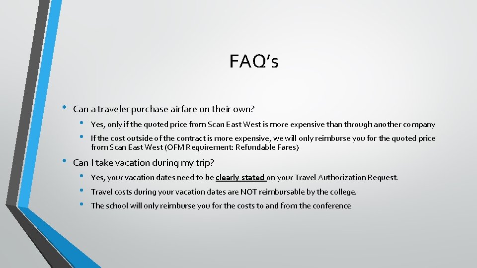 FAQ’s • Can a traveler purchase airfare on their own? • • • Yes,