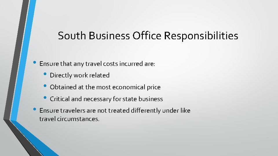 South Business Office Responsibilities • Ensure that any travel costs incurred are: • Directly