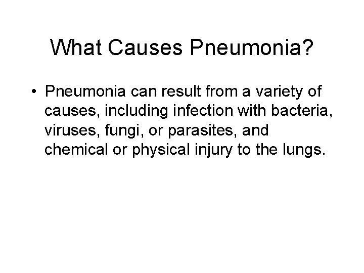 What Causes Pneumonia? • Pneumonia can result from a variety of causes, including infection