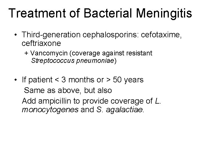 Treatment of Bacterial Meningitis • Third-generation cephalosporins: cefotaxime, ceftriaxone + Vancomycin (coverage against resistant