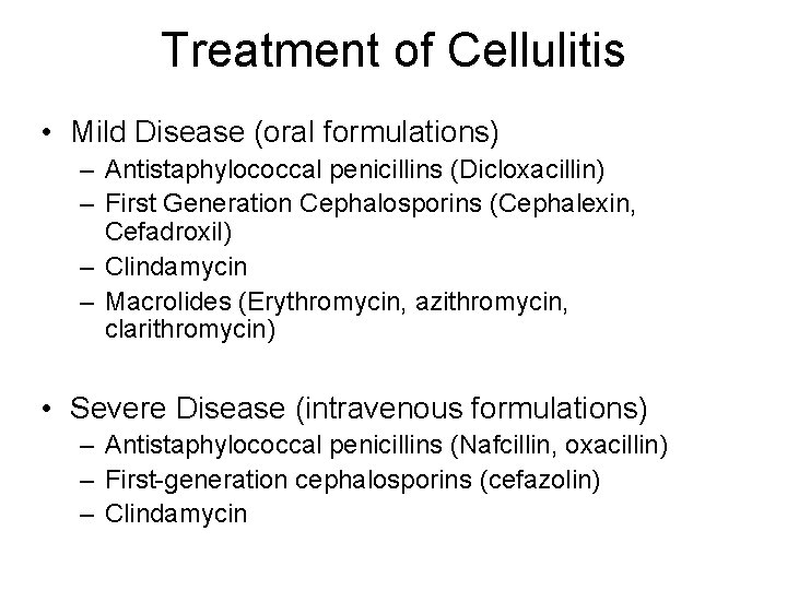 Treatment of Cellulitis • Mild Disease (oral formulations) – Antistaphylococcal penicillins (Dicloxacillin) – First