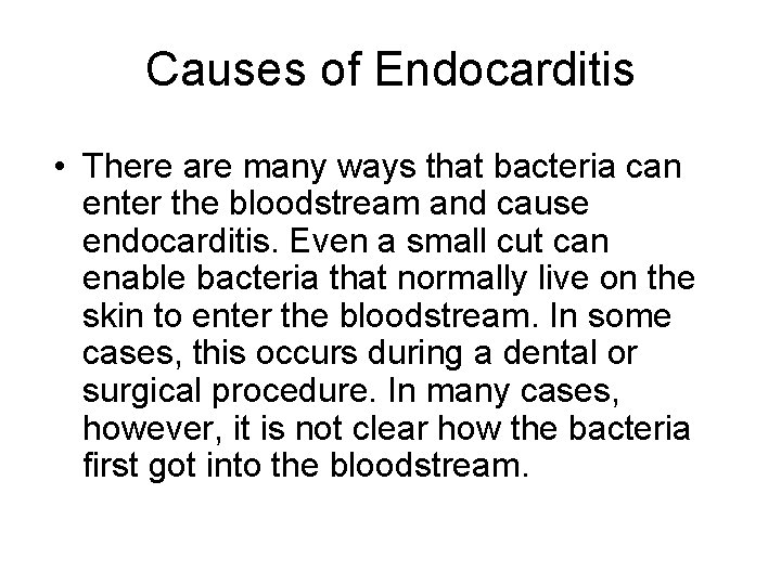 Causes of Endocarditis • There are many ways that bacteria can enter the bloodstream