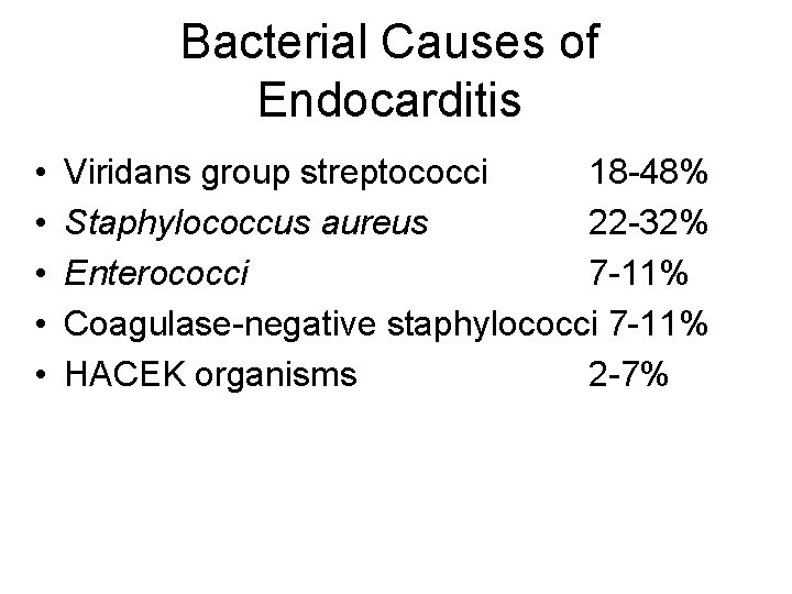 Bacterial Causes of Endocarditis • • • Viridans group streptococci 18 -48% Staphylococcus aureus