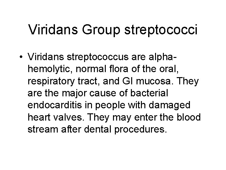 Viridans Group streptococci • Viridans streptococcus are alphahemolytic, normal flora of the oral, respiratory