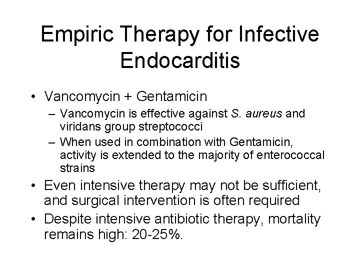 Empiric Therapy for Infective Endocarditis • Vancomycin + Gentamicin – Vancomycin is effective against