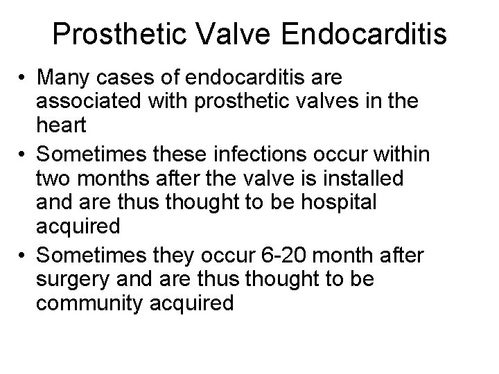 Prosthetic Valve Endocarditis • Many cases of endocarditis are associated with prosthetic valves in