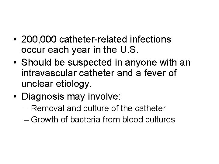  • 200, 000 catheter-related infections occur each year in the U. S. •
