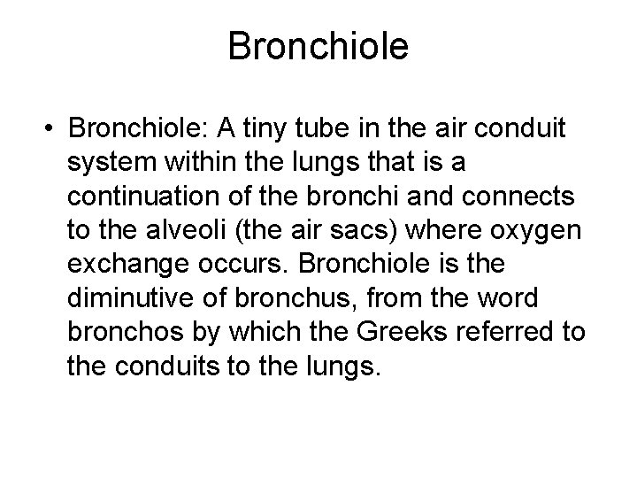 Bronchiole • Bronchiole: A tiny tube in the air conduit system within the lungs