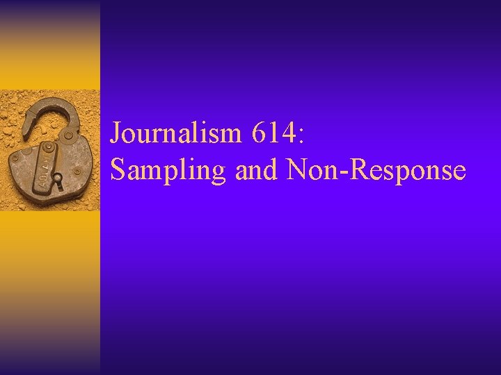 Journalism 614: Sampling and Non-Response 