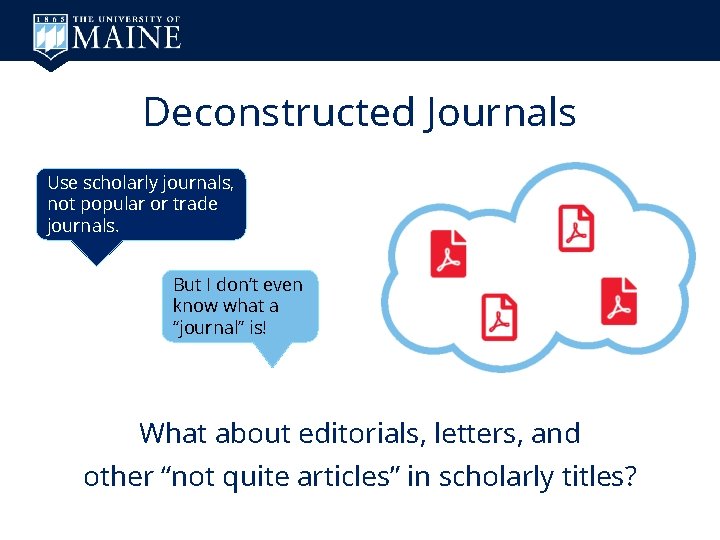 Deconstructed Journals Use scholarly journals, not popular or trade journals. But I don’t even