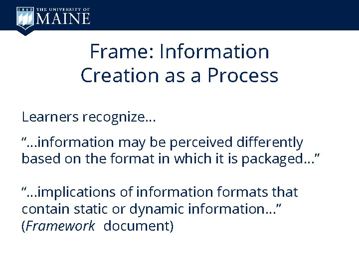 Frame: Information Creation as a Process Learners recognize… “…information may be perceived differently based