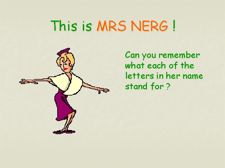 This is MRS NERG ! Can you remember what each of the letters in