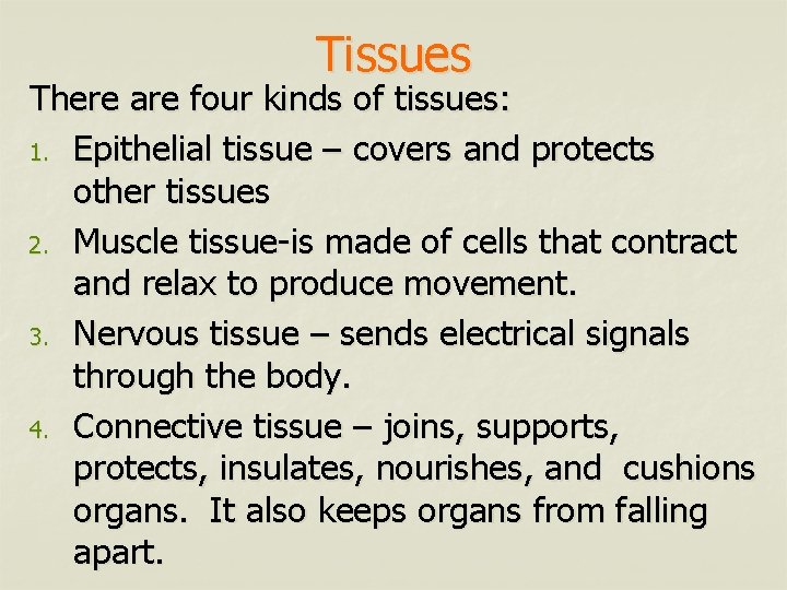 Tissues There are four kinds of tissues: 1. Epithelial tissue – covers and protects