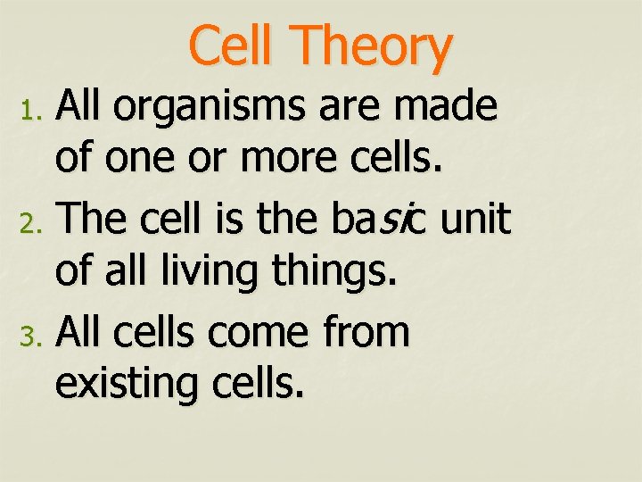 Cell Theory All organisms are made of one or more cells. 2. The cell