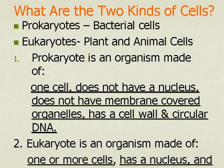 What Are the Two Kinds of Cells? Prokaryotes – Bacterial cells n Eukaryotes- Plant