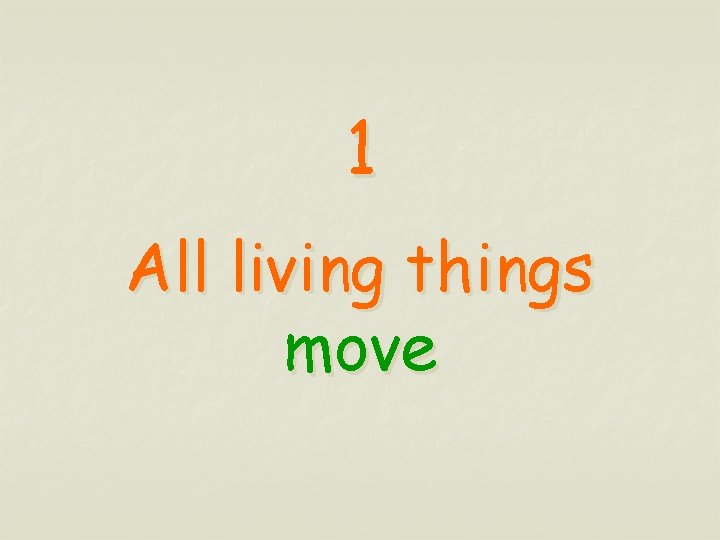 1 All living things move 