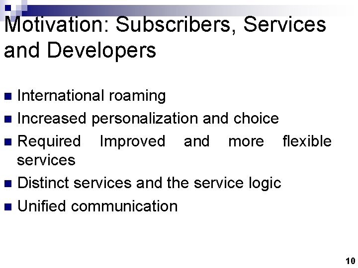 Motivation: Subscribers, Services and Developers International roaming n Increased personalization and choice n Required