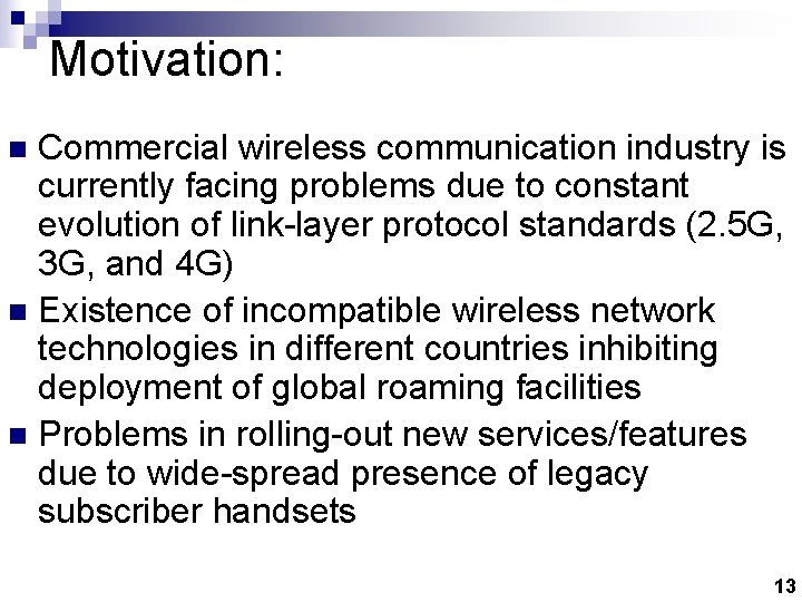 Motivation: Commercial wireless communication industry is currently facing problems due to constant evolution of