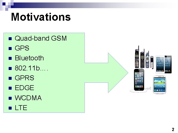 Motivations n n n n Quad-band GSM GPS Bluetooth 802. 11 b…. GPRS EDGE