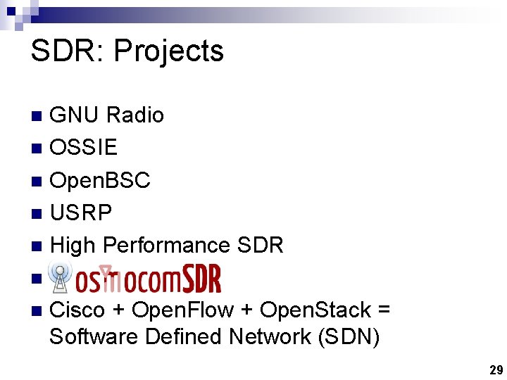 SDR: Projects GNU Radio n OSSIE n Open. BSC n USRP n High Performance