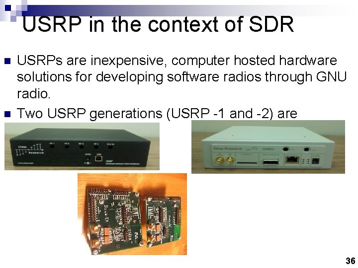 USRP in the context of SDR n n USRPs are inexpensive, computer hosted hardware