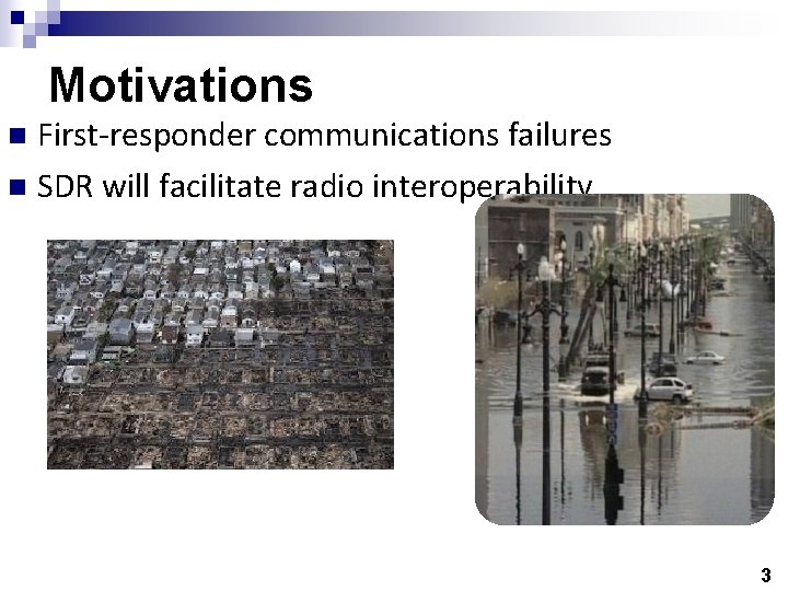 Motivations First-responder communications failures n SDR will facilitate radio interoperability n 3 