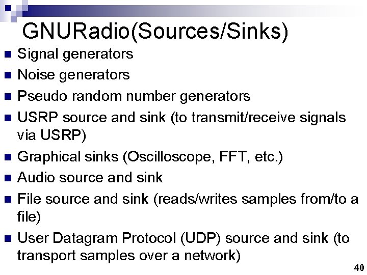 GNURadio(Sources/Sinks) n n n n Signal generators Noise generators Pseudo random number generators USRP