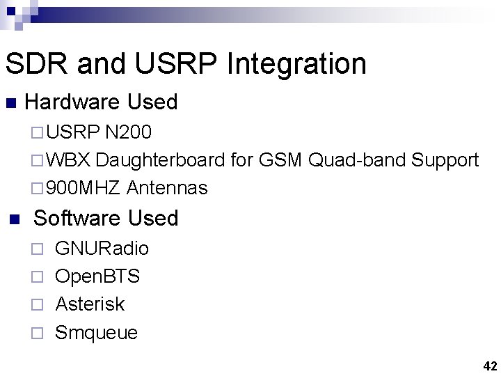 SDR and USRP Integration n Hardware Used ¨ USRP N 200 ¨ WBX Daughterboard