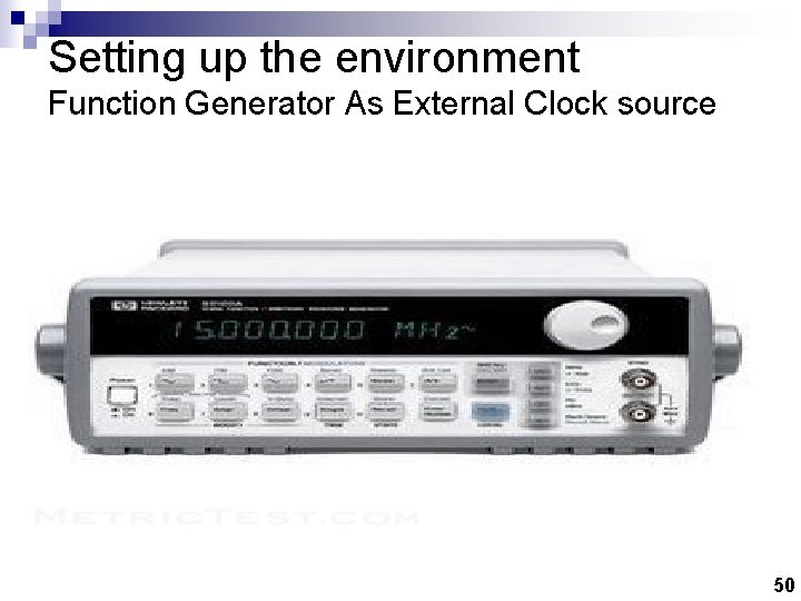 Setting up the environment Function Generator As External Clock source 50 