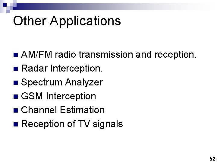 Other Applications AM/FM radio transmission and reception. n Radar Interception. n Spectrum Analyzer n