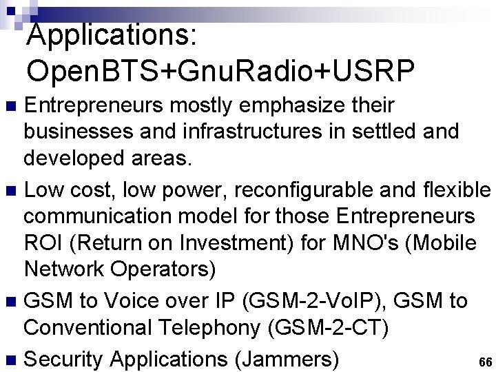 Applications: Open. BTS+Gnu. Radio+USRP Entrepreneurs mostly emphasize their businesses and infrastructures in settled and