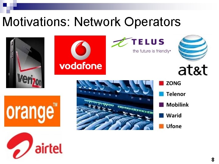 Motivations: Network Operators 8 