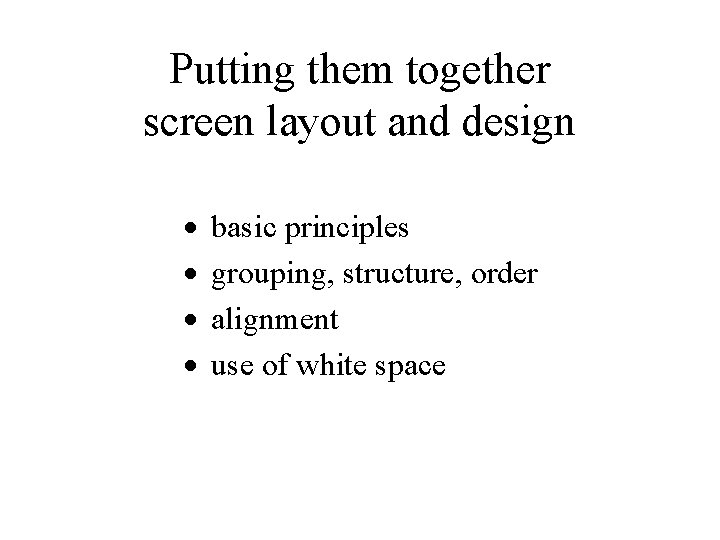 Putting them together screen layout and design · · basic principles grouping, structure, order