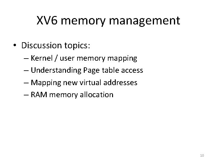 XV 6 memory management • Discussion topics: – Kernel / user memory mapping –