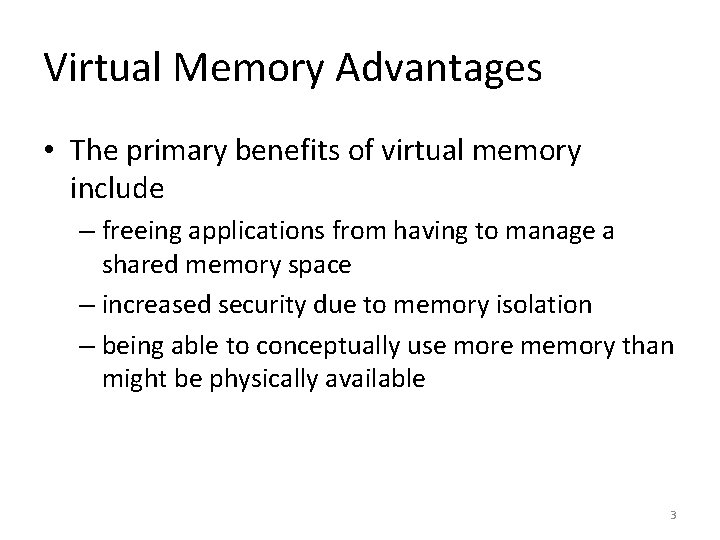 Virtual Memory Advantages • The primary benefits of virtual memory include – freeing applications