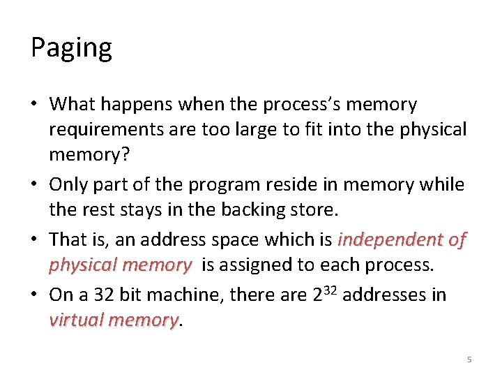 Paging • What happens when the process’s memory requirements are too large to fit