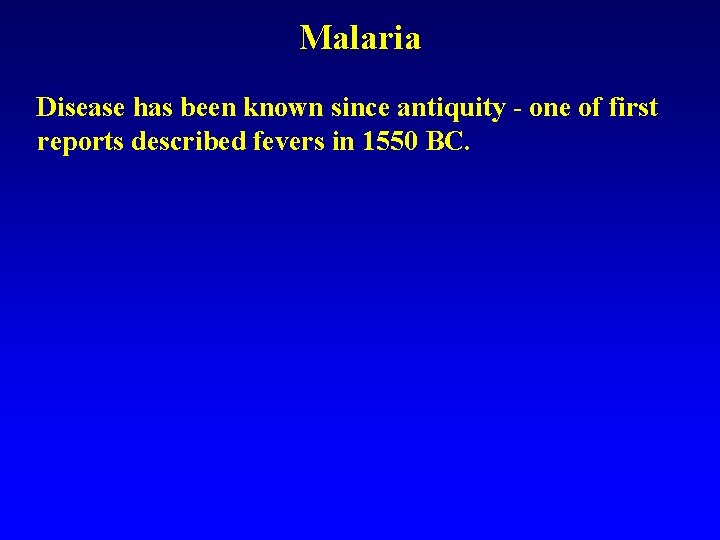 Malaria Disease has been known since antiquity - one of first reports described fevers Malaria Disease has been known since antiquity - one of first reports described fevers