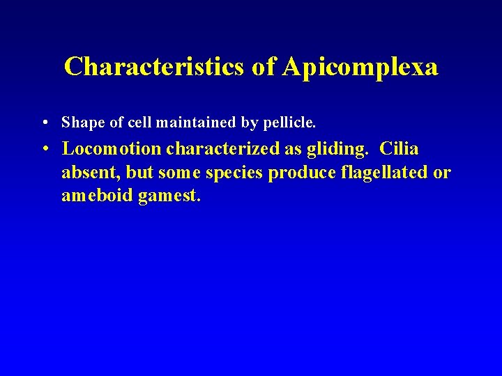 Characteristics of Apicomplexa • Shape of cell maintained by pellicle. • Locomotion characterized as Characteristics of Apicomplexa • Shape of cell maintained by pellicle. • Locomotion characterized as
