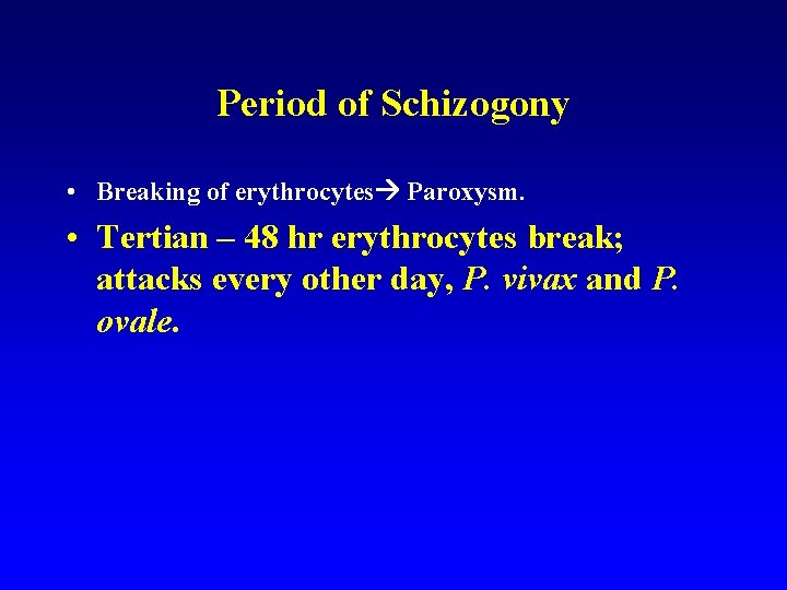 Period of Schizogony • Breaking of erythrocytes Paroxysm. • Tertian – 48 hr erythrocytes Period of Schizogony • Breaking of erythrocytes Paroxysm. • Tertian – 48 hr erythrocytes