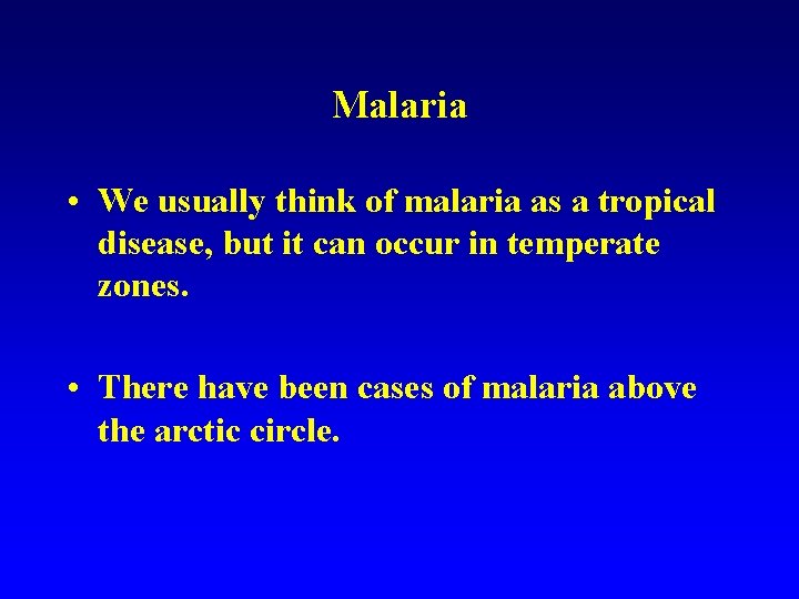 Malaria • We usually think of malaria as a tropical disease, but it can Malaria • We usually think of malaria as a tropical disease, but it can