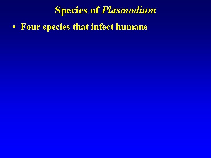 Species of Plasmodium • Four species that infect humans Species of Plasmodium • Four species that infect humans