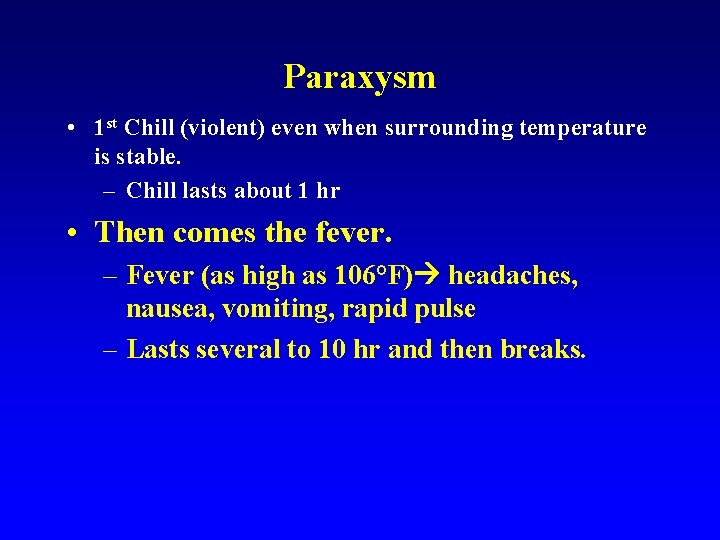 Paraxysm • 1 st Chill (violent) even when surrounding temperature is stable. – Chill Paraxysm • 1 st Chill (violent) even when surrounding temperature is stable. – Chill