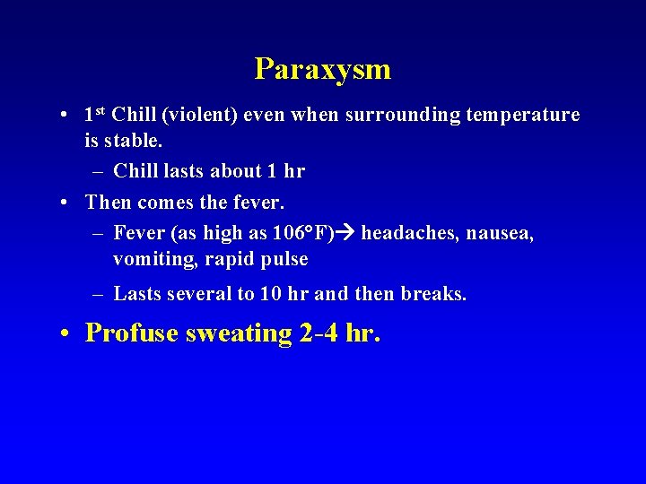 Paraxysm • 1 st Chill (violent) even when surrounding temperature is stable. – Chill Paraxysm • 1 st Chill (violent) even when surrounding temperature is stable. – Chill